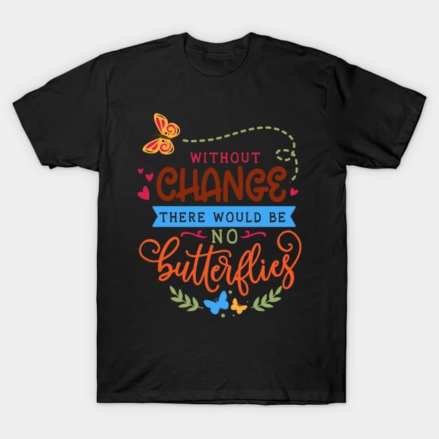 Without change there would be no butterflies T-Shirt by trendybestgift